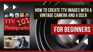 TTV Photography 101 Ebook Guide - An Introduction to TTV Photography